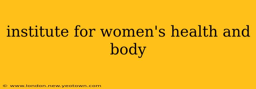 institute for women's health and body