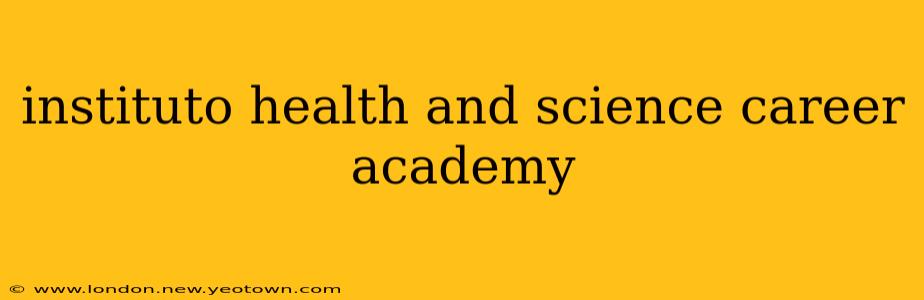 instituto health and science career academy