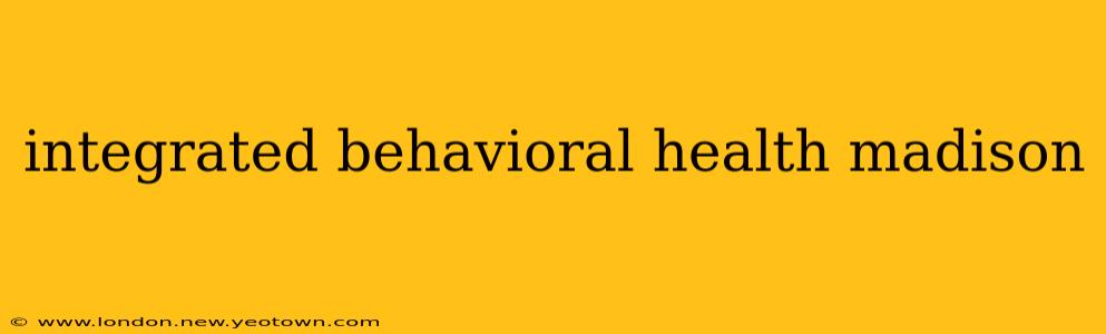 integrated behavioral health madison