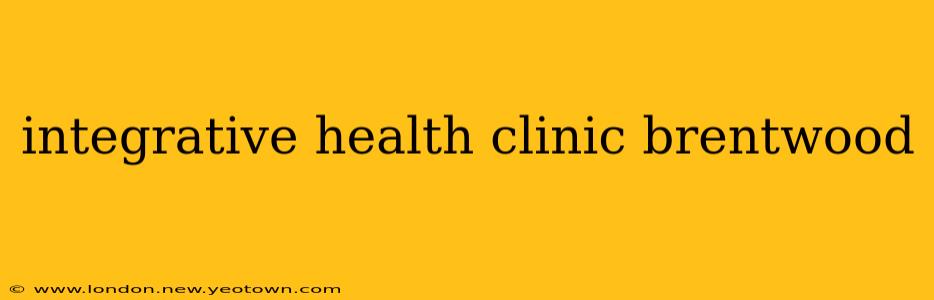integrative health clinic brentwood