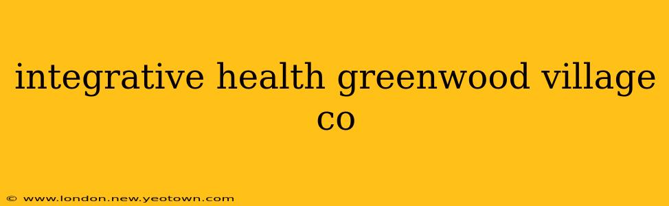 integrative health greenwood village co