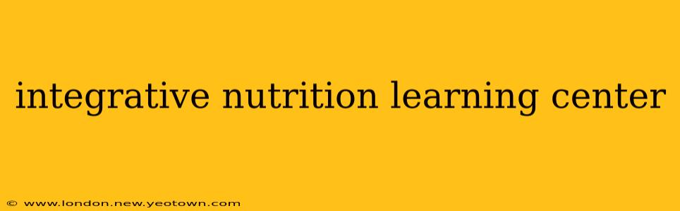 integrative nutrition learning center