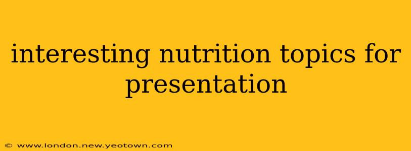 interesting nutrition topics for presentation