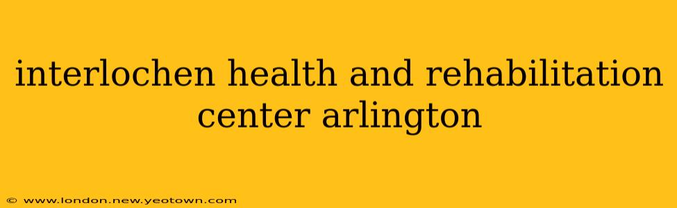 interlochen health and rehabilitation center arlington