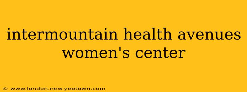 intermountain health avenues women's center