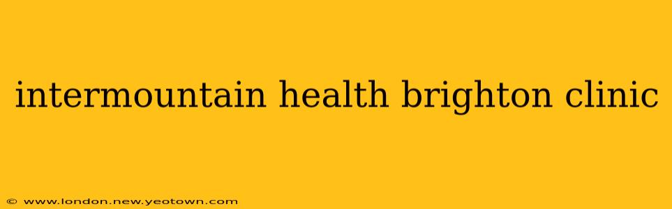 intermountain health brighton clinic