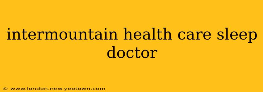 intermountain health care sleep doctor