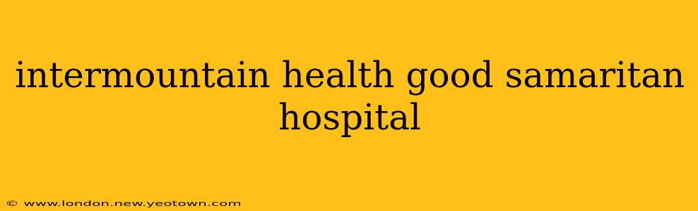 intermountain health good samaritan hospital