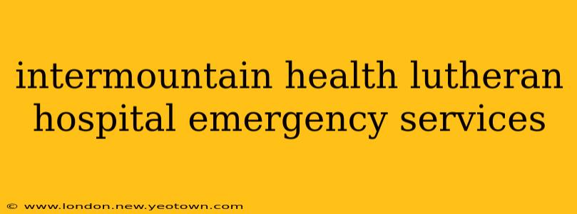 intermountain health lutheran hospital emergency services