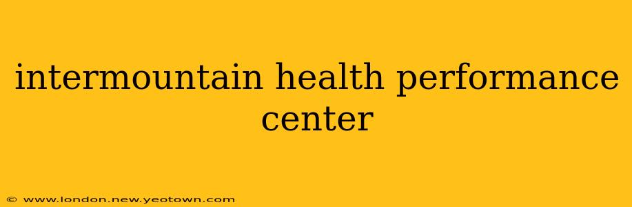 intermountain health performance center