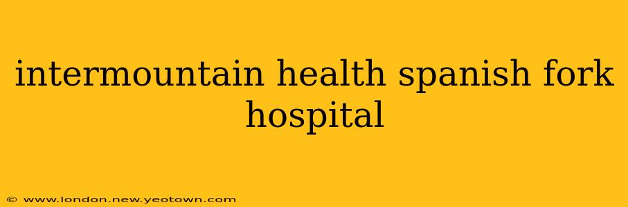 intermountain health spanish fork hospital