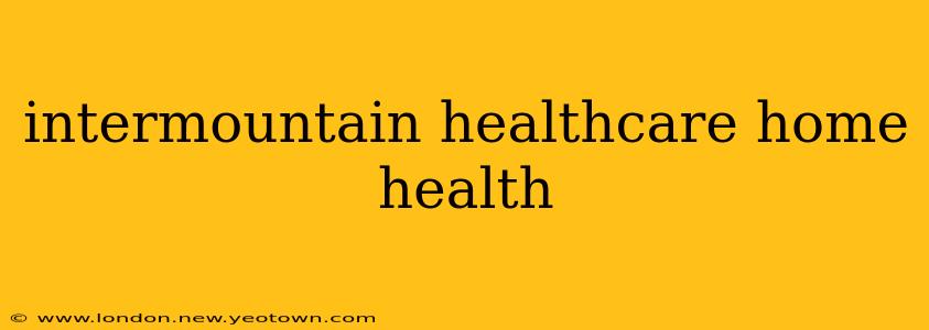 intermountain healthcare home health