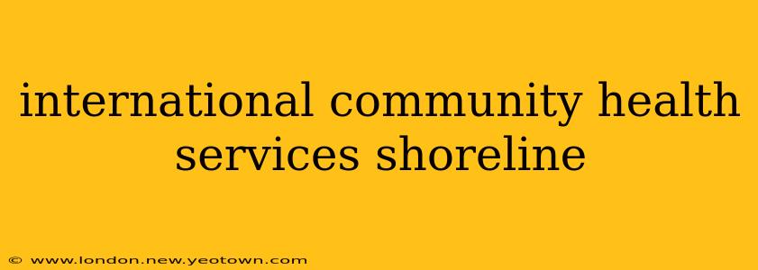 international community health services shoreline