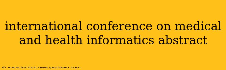 international conference on medical and health informatics abstract
