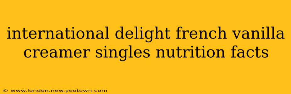 international delight french vanilla creamer singles nutrition facts