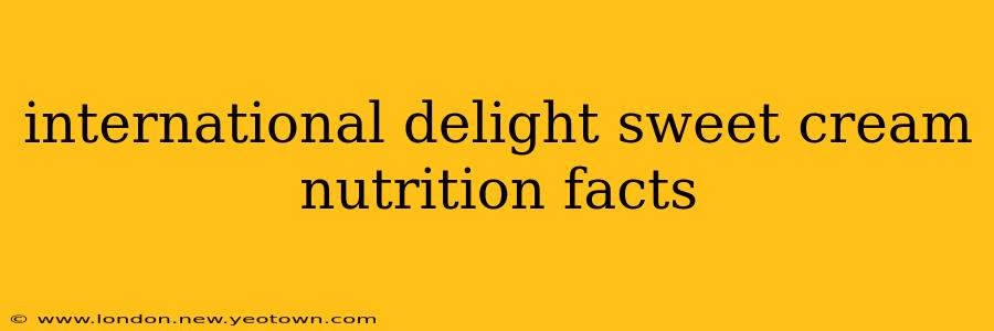 international delight sweet cream nutrition facts