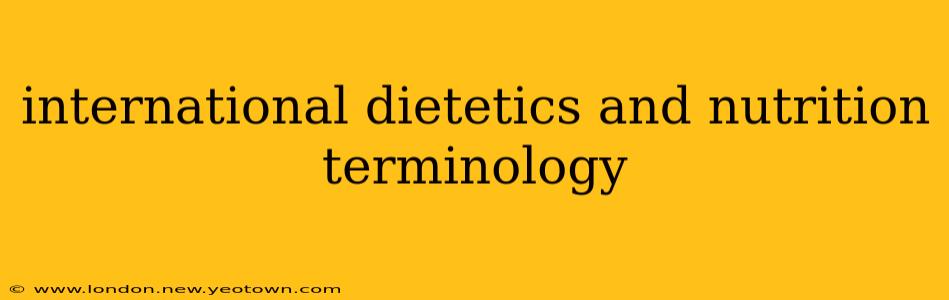 international dietetics and nutrition terminology