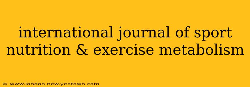 international journal of sport nutrition & exercise metabolism
