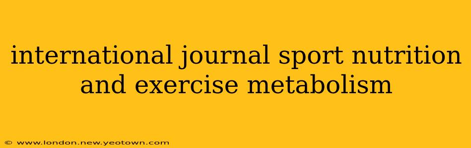 international journal sport nutrition and exercise metabolism