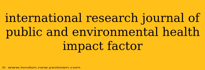 international research journal of public and environmental health impact factor