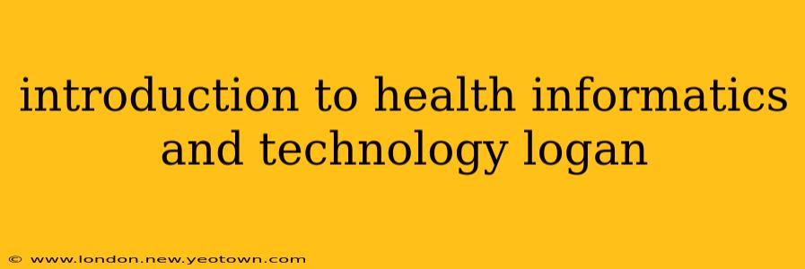 introduction to health informatics and technology logan