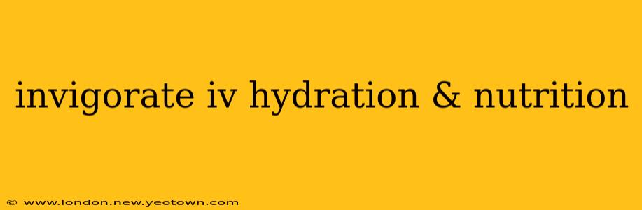 invigorate iv hydration & nutrition