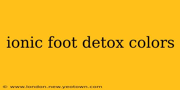 ionic foot detox colors