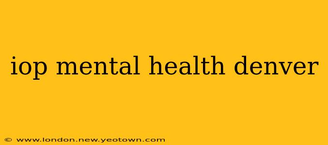 iop mental health denver