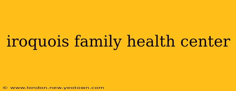 iroquois family health center