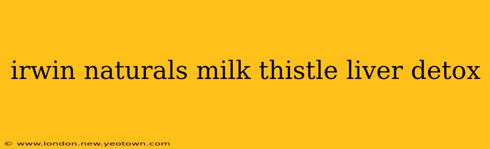 irwin naturals milk thistle liver detox