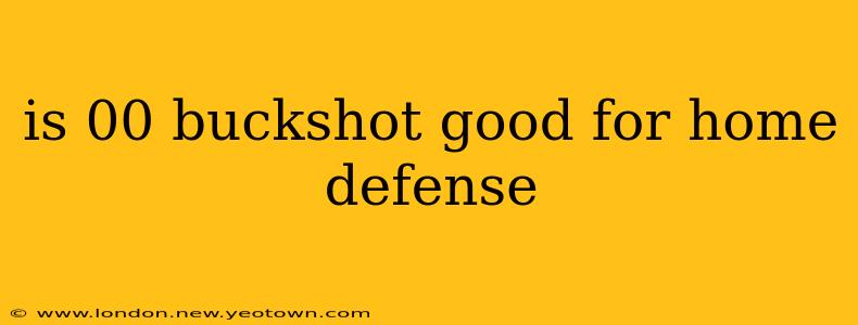 is 00 buckshot good for home defense