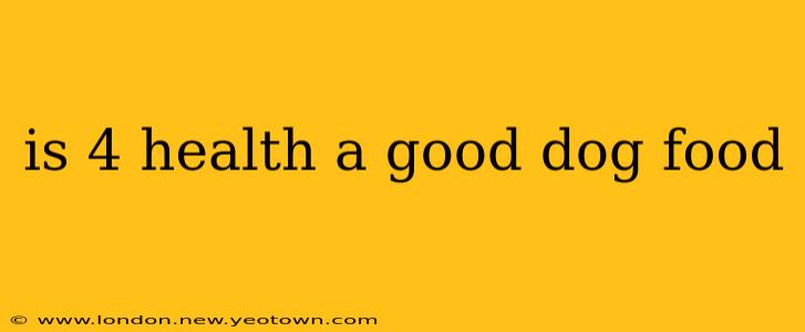 is 4 health a good dog food