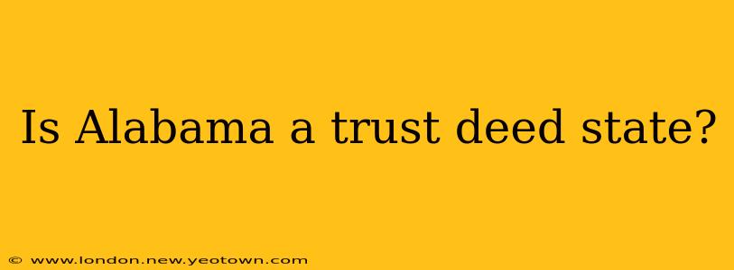 Is Alabama a trust deed state?