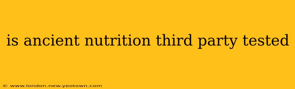 is ancient nutrition third party tested
