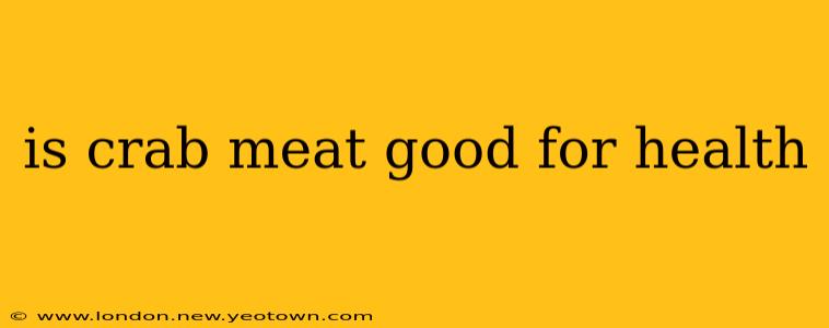 is crab meat good for health