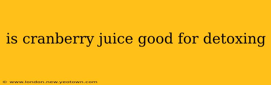 is cranberry juice good for detoxing