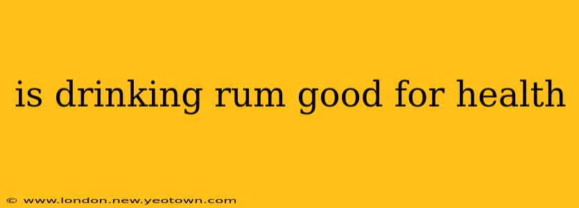 is drinking rum good for health