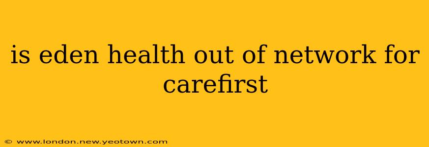 is eden health out of network for carefirst