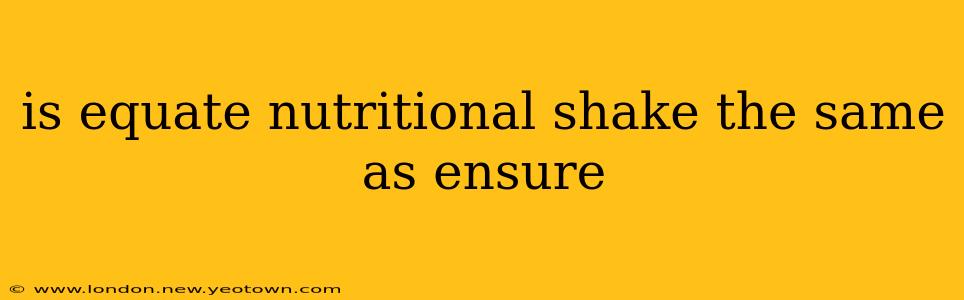is equate nutritional shake the same as ensure