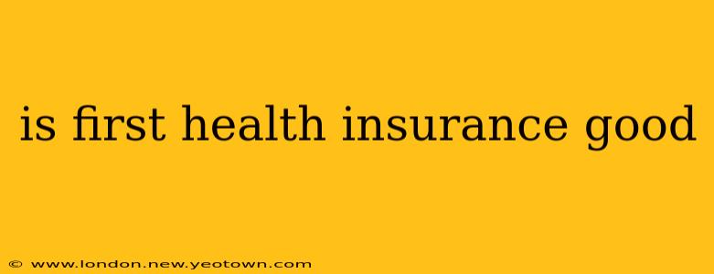 is first health insurance good