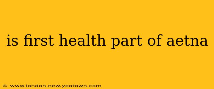 is first health part of aetna