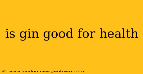 is gin good for health