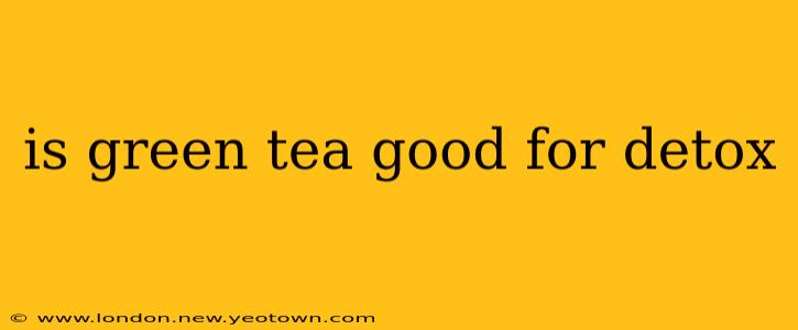 is green tea good for detox