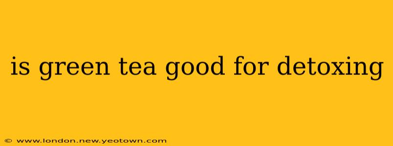 is green tea good for detoxing
