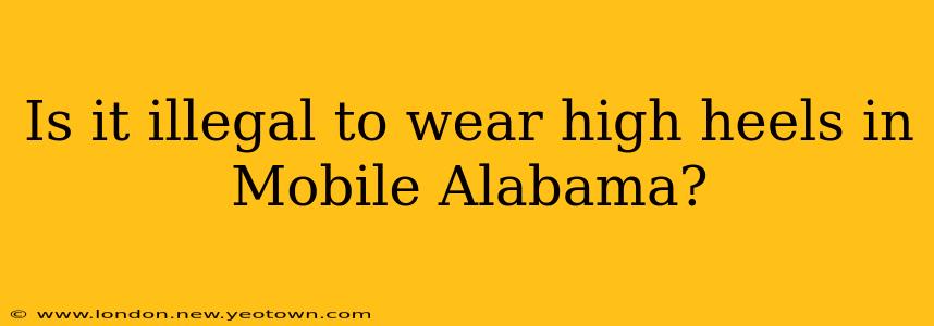 Is it illegal to wear high heels in Mobile Alabama?