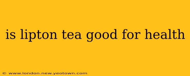 is lipton tea good for health