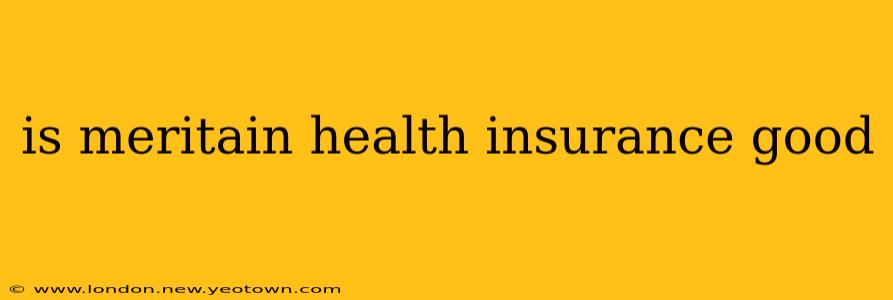 is meritain health insurance good