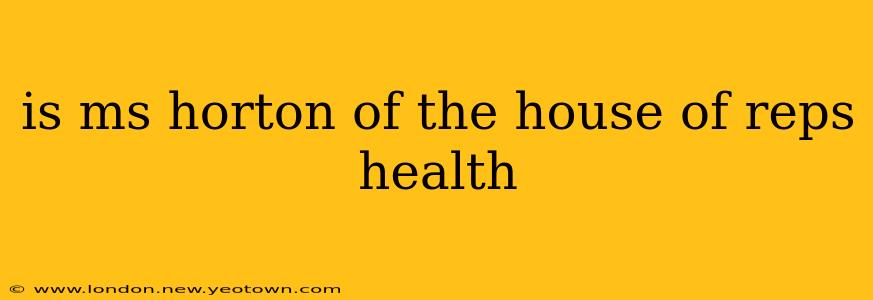 is ms horton of the house of reps health