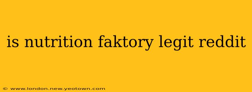 is nutrition faktory legit reddit