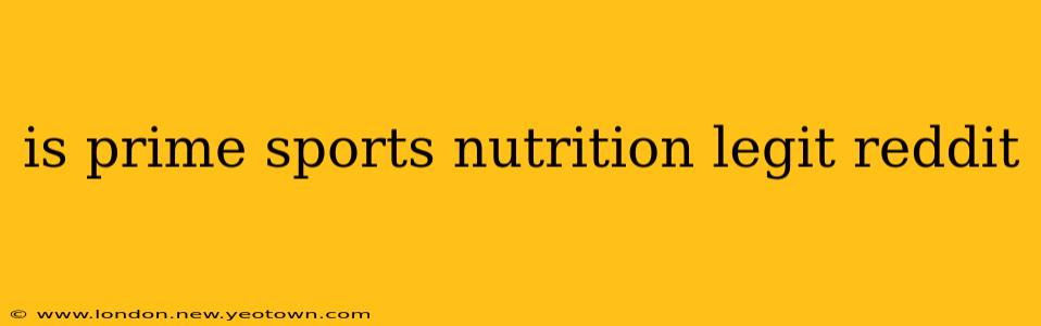 is prime sports nutrition legit reddit